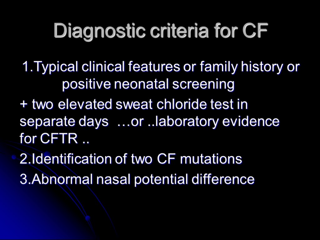 Diagnostic criteria for CF 1.Typical clinical features or family history or positive neonatal screening